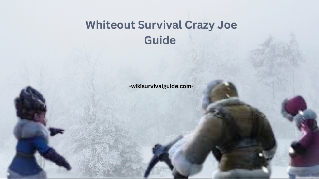 whiteout survival crazy joe guide